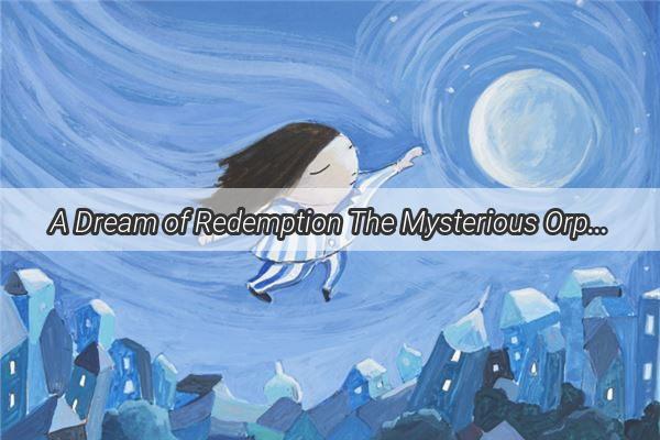 A Dream of Redemption The Mysterious Orphan Found in the Nights Embrace